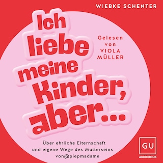 Ich liebe meine Kinder, aber ... als Hörbuch