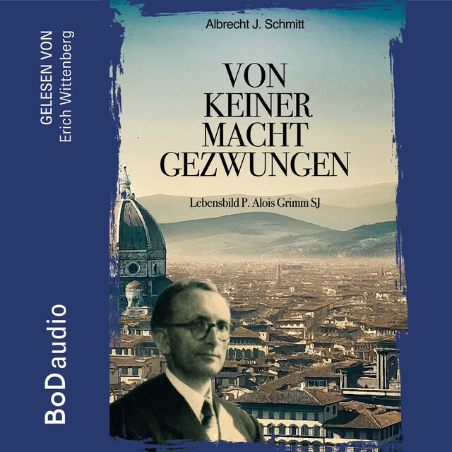 Kirjankansi teokselle Von keiner Macht gezwungen - Lebensbild P. Alois Grimm (Ungekürzt)