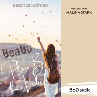 BeaBu - Plan B fürs Leben (Ungekürzt) als Hörbuch