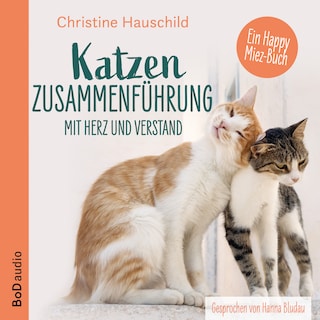 Katzenzusammenführung mit Herz und Verstand (Ungekürzt) als Hörbuch