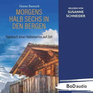 Morgens halb sechs in den Bergen - Tagebuch einer Hüttenwirtin auf Zeit (Ungekürzt) als Hörbuch