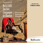 Noch 1.000 Flaschen Champagner bis Khartum - Vier Katastrophen des viktorianischen England auf dem Weg zum Weltreich (Ungekürzt)
