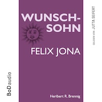 Wunschsohn - Felix Jona (Ungekürzt)