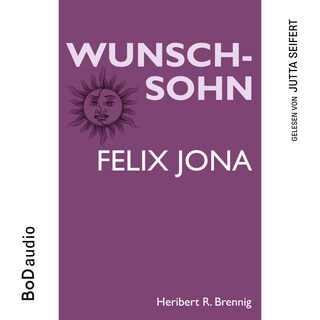 Wunschsohn - Felix Jona (Ungekürzt) als Hörbuch