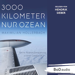 3000 Kilometer nur Ozean - Meine Atlantiküberquerung in einer Cessna 340 (Ungekürzt) als Hörbuch