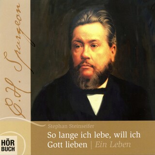 So lange ich lebe, will ich Gott lieben - C. H. Spurgeon als Hörbuch