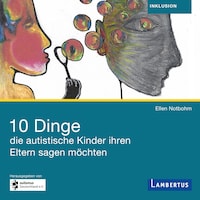 10 Dinge, die autistische Kinder ihren Eltern sagen möchten