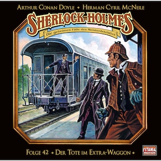 Sherlock Holmes - Die geheimen Fälle des Meisterdetektivs, Folge 42: Der Tote im Extra-Waggon als Hörbuch