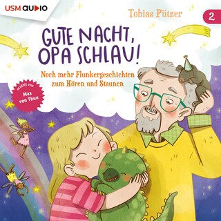 Gute Nacht, Opa Schlau - Noch mehr Flunkergeschichten zum Hören undNoch mehr Flunkergeschichten zum Hören und Staunen als Hörbuch