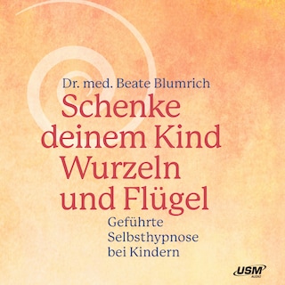 Schenke deinem Kind Wurzeln und Flügel als Hörbuch