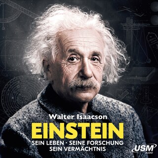 Einstein - Sein Leben, Seine Forschung, Sein Vermächtnis als Hörbuch