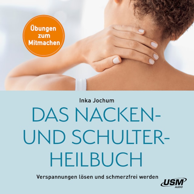Book cover for Das Nacken- und Schulterheilbuch - Mit Leichtigkeit Verspannungen lösen und schmerzfrei werden – Übungen zum Mitmachen