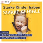 Starke Kinder haben starke Gefühle - SISU - Der finnische Weg für eine gelassene Erziehung