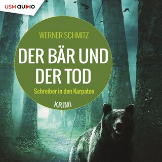 Der Bär und der Tod - Schreiber in den Karpaten als Hörbuch
