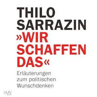 Wir schaffen das - Erläuterungen zum politischen Wunschdenken
