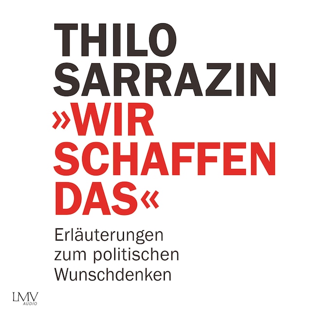 Kirjankansi teokselle Wir schaffen das - Erläuterungen zum politischen Wunschdenken