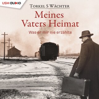 Meines Vaters Heimat - Was er mir nie erzählte als Hörbuch
