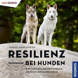 Resilienz bei Hunden - Für einen gelassenen Umgang mit Konflikten und Stress als Hörbuch