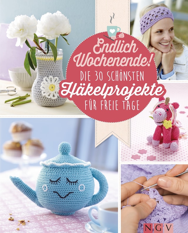 Okładka książki dla Endlich Wochenende! Die 30 schönsten Häkelprojekte für freie Tage