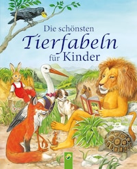 Die schönsten Tierfabeln für Kinder