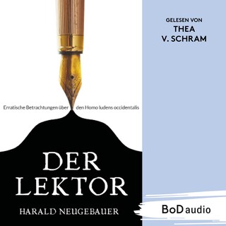 Der Lektor - Erratische Betrachtungen über den Homo ludens occidentalis (Ungekürzt) als Hörbuch