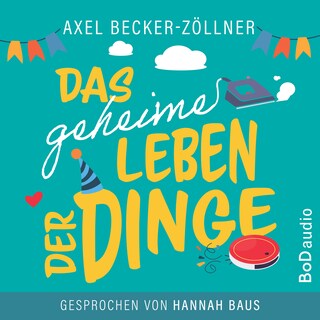 Das geheime Leben der Dinge (Ungekürzt) als Hörbuch