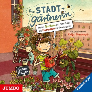 Die Stadtgärtnerin. Lieber Gurken auf dem Dach als Tomaten auf den Augen! (Band 1 [Ungekürzt]) als Hörbuch
