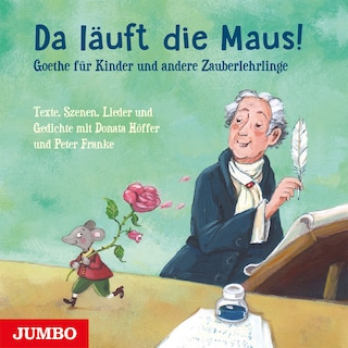 Da läuft die Maus! Goethe für Kinder und andere Zauberlehrlinge als Hörbuch