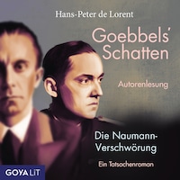 Goebbels' Schatten. Die Naumann-Verschwörung. Ein Tatsachenroman