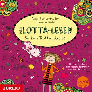 Mein Lotta-Leben. Sei kein Trottel, Axolotl (Band 21) als Hörbuch