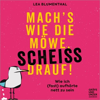 Mach's wie die Möwe, scheiß drauf! als Hörbuch