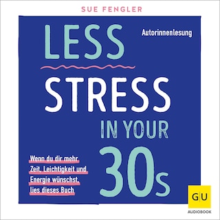 Less Stress In Your 30s als Hörbuch