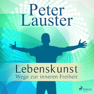 Lebenskunst - Wege zur inneren Freiheit (Ungekürzt) als Hörbuch