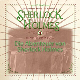 Die Abenteuer von Sherlock Holmes - Die ultimative Sammlung (Gekürzt) als Hörbuch
