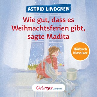 Wie gut, dass es Weihnachtsferien gibt, sagte Madita. Hörbuchklassiker als Hörbuch