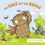 Die Eule mit der Beule – Ein Liederhörbuch für Kleine