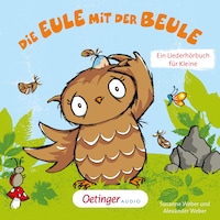 Die Eule mit der Beule – Ein Liederhörbuch für Kleine