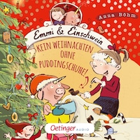 Emmi & Einschwein 4. Kein Weihnachten ohne Puddingschuhe!