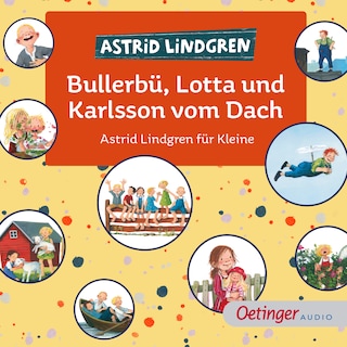 Bullerbü, Lotta und Karlsson vom Dach. Astrid Lindgren für Kleine als Hörbuch