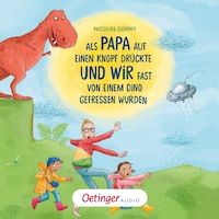 Als Papa auf einen Knopf drückte und wir fast von einem Dino gefressen wurden