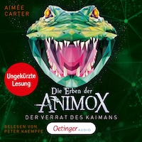 Die Erben der Animox 4. Der Verrat des Kaimans
