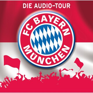 FC Bayern München - Die Audio-Tour als Hörbuch