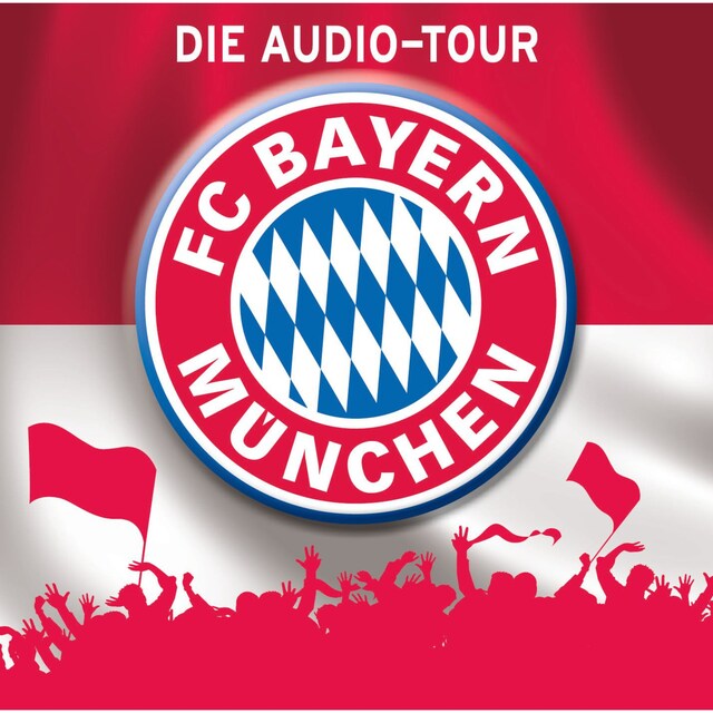 Kirjankansi teokselle FC Bayern München  - Die Audio-Tour
