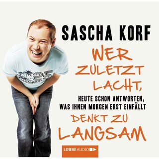 Wer zuletzt lacht, denkt zu langsam - Heute schon antworten, was Ihnen morgen erst einfällt als Hörbuch