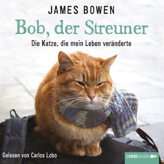 Bob, der Streuner - Die Katze, die mein Leben veränderte als Hörbuch