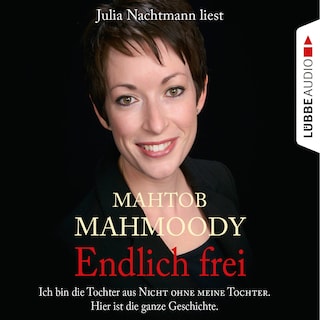 Endlich frei - Ich bin die Tochter aus "Nicht ohne meine Tochter". Hier ist die ganze Geschichte als Hörbuch