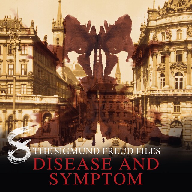 Book cover for A Historical Psycho Thriller Series - The Sigmund Freud Files, Episode 8: Disease and Symptom