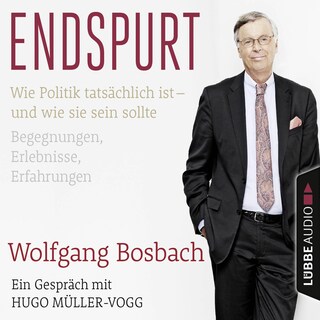 Endspurt - Wie Politik tatsächlich ist - und wie sie sein sollte. Begegnungen, Erlebnisse, Erfahrungen. Ein Gespräch mit Hugo Müller-Vogg als Hörbuch