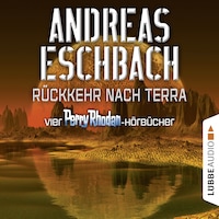 Rückkehr nach Terra - Vier Perry Rhodan-Hörbücher, Der Gesang der Stille / Die Rückkehr / Die Falle von Dhogar / Der Techno-Mond (Ungekürzt)