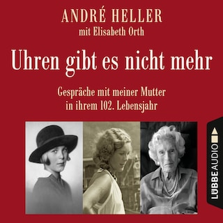 Uhren gibt es nicht mehr - Gespräche mit meiner Mutter in ihrem 102. Lebensjahr als Hörbuch